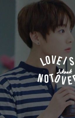 Love Is Not Over ➳ Jikook