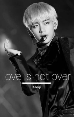 Love is not over | Taegi