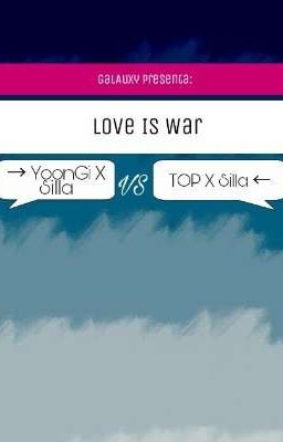 Love Is War → YoonGi X Silla vs TOP X Silla ←