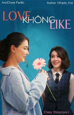 Love Không Like (AnnCheer Fanfic)