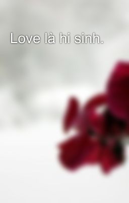 Love là hi sinh.