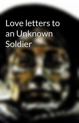 Love letters to an Unknown Soldier