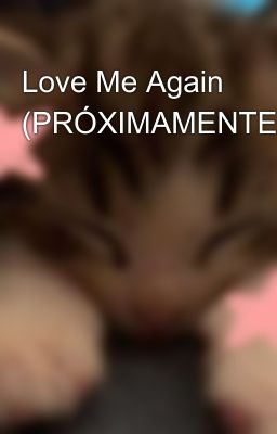 Love Me Again (PRÓXIMAMENTE)