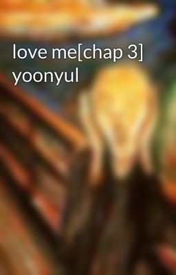 love me[chap 3] yoonyul