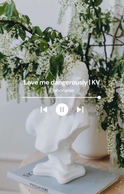 Love me dangerously | KV