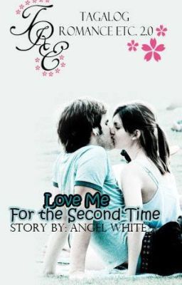 Love Me for The Second Time  By: Angel White (Short Story)