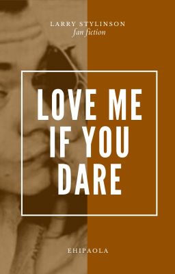 Love me if you dare • Larry Stylinson