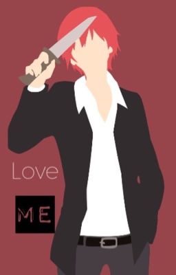 Love Me |  Karma Akabane x Yandere!Reader | Assassination Classroom | Completed