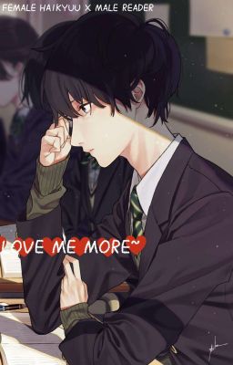 Love Me More~ ||Female Haikyuu x Male Reader||