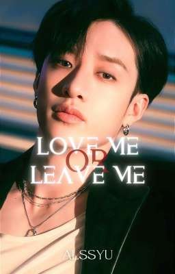 LOVE ME OR LEAVE ME ➹ minchan 