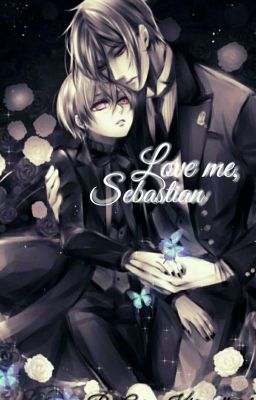 Love me, Sebastian✔ [SebaCiel; CZ]