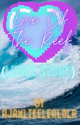 Love Of The Reef (Lunex Story)