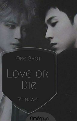 Love or Die. YunJae ♂️♂️ OS