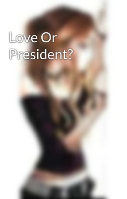 Love Or President? 