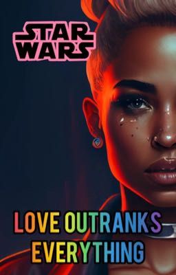 Love outranks everything (Star Wars fanfic book 1-2) 