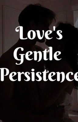 Love's Gentle Persistence