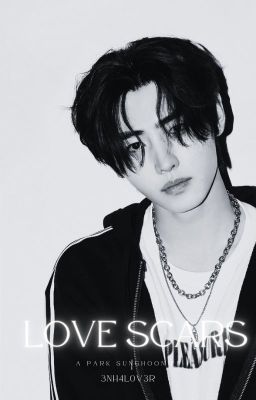 LOVE SCARS || sunghoon. [✓]