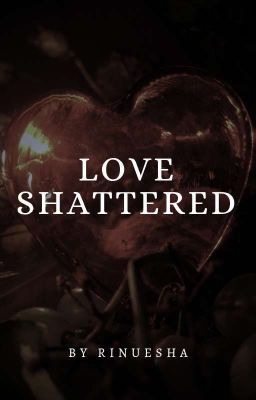 Love Shattered