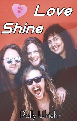 Love Shine! (Metallica HAREM!)