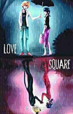 Love Square -Adrienette/LadyNoir/MariChat/Ladrien MIRACULOUS LADYBUG FANFIC