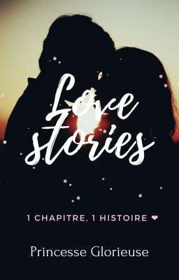 Love stories : 1 Chapitre, 1 Histoire ❤