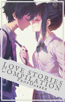 LOVE Stories Compilations! [On HIATUS]