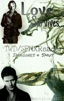 Love Survives (Supernatural X Reader) (Walking DeadxReader) Imagines+Smuts