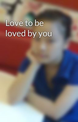 Love to be loved by you