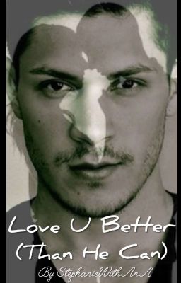 Love U Better (Than He Can) * Paul Lahote