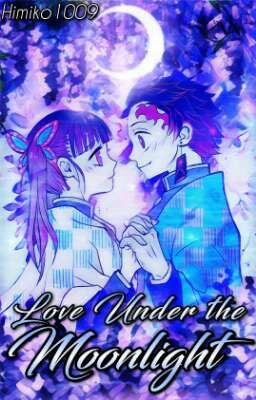 Love under the Moonlight (Kimetsu no Yaiba one shot) (Now Reopen)