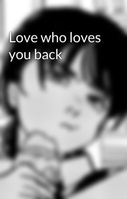 Love who loves you back