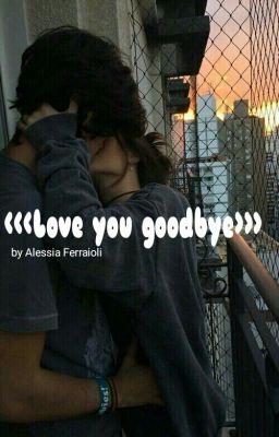 <<<Love you goodbye>>>