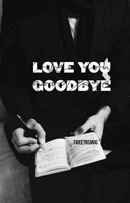 Love You Goodbye |L.S ✔