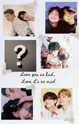 Love you so bad, Love it's so mad {Yoonmin, Taekook, Namjin, Vmin}