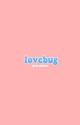 lovebug ▹ jared gilmore