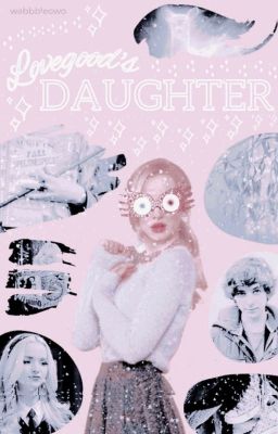 Lovegood's Daughter (A next gen fanfic)