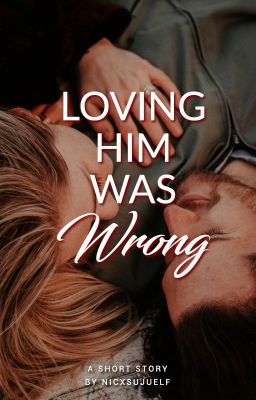 Loving Him Was Wrong (Completed)