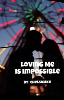 Loving Me Is Impossible 