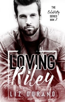 Loving Riley: Book 2 of the Celebrity Series