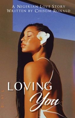 Loving You (A NIGERIAN LOVE STORY)