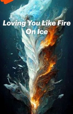 Loving You Like Fire On Ice 