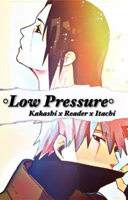 Low Pressure (Kakashi x Reader x Itachi)