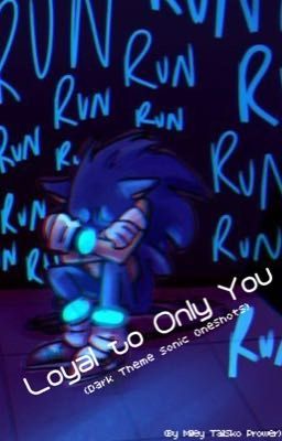 Loyal to Only You (Dark Themed Sonic Oneshots)