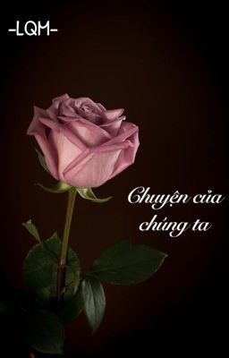 [LQM] Chuyện của chúng ta