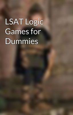 LSAT Logic Games for Dummies