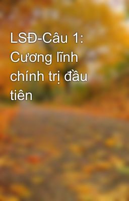 LSĐ-Câu 1: Cương lĩnh chính trị đầu tiên