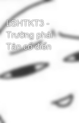 LSHTKT3 - Trường phái Tân cổ điển