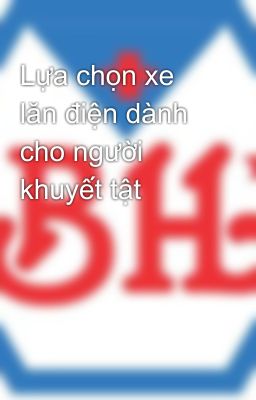 Lựa chọn xe lăn điện dành cho người khuyết tật