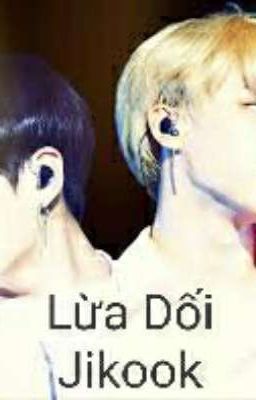 Lừa Dối { Jikook }