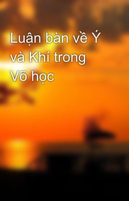 Luận bàn về Ý và Khí trong Võ học